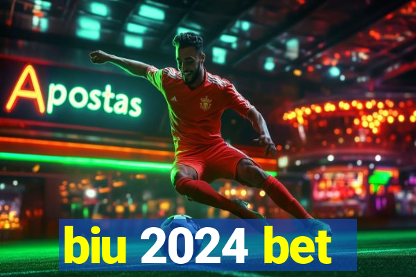 biu 2024 bet